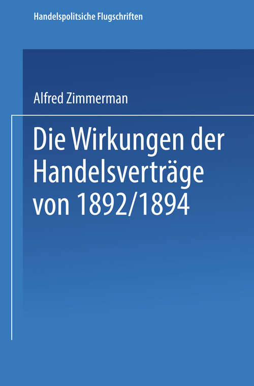Book cover of Die Wirkungen der Handelsverträge von 1892/1894 (1901) (Handelspolitische Flugschriften)