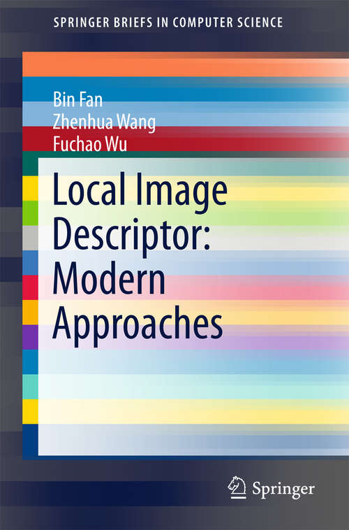 Book cover of Local Image Descriptor: Modern Approaches (1st ed. 2015) (SpringerBriefs in Computer Science #0)