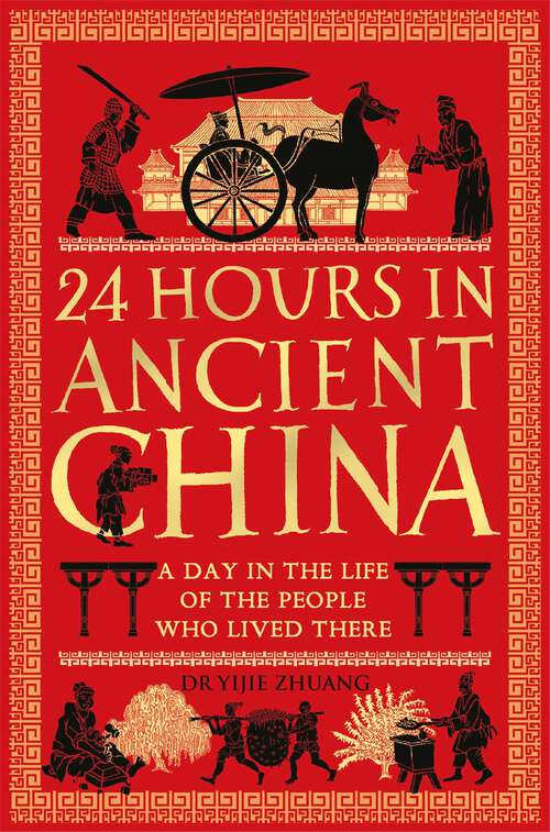 Book cover of 24 Hours in Ancient China: A Day in the Life of the People Who Lived There (24 Hours in Ancient History)