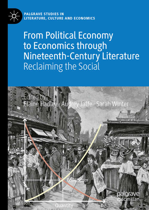 Book cover of From Political Economy to Economics through Nineteenth-Century Literature: Reclaiming the Social (1st ed. 2019) (Palgrave Studies in Literature, Culture and Economics)
