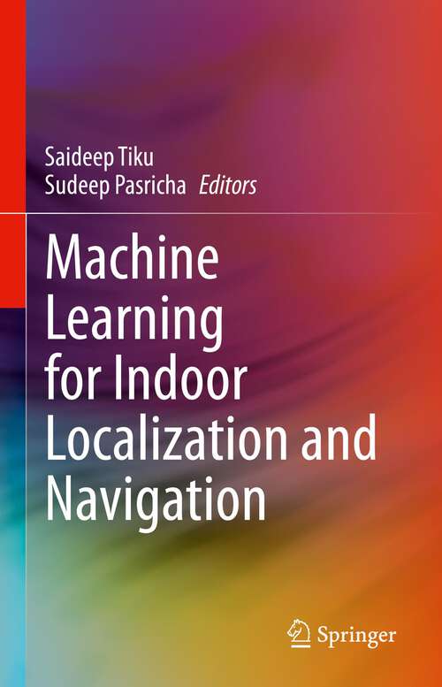 Book cover of Machine Learning for Indoor Localization and Navigation (1st ed. 2023)