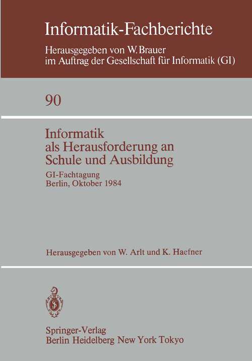 Book cover of Informatik als Herausforderung an Schule und Ausbildung: GI-Fachtagung, Berlin, 8.–10. Oktober 1984 (1984) (Informatik-Fachberichte #90)