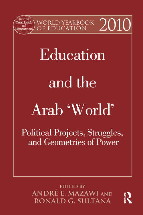 Book cover of World Yearbook of Education 2010: Education and the Arab 'World': Political Projects, Struggles, and Geometries of Power