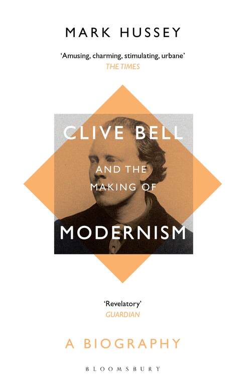 Book cover of Clive Bell and the Making of Modernism: A Biography