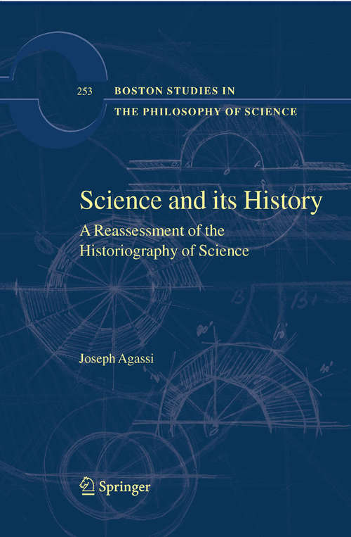 Book cover of Science and Its History: A Reassessment of the Historiography of Science (2008) (Boston Studies in the Philosophy and History of Science #253)