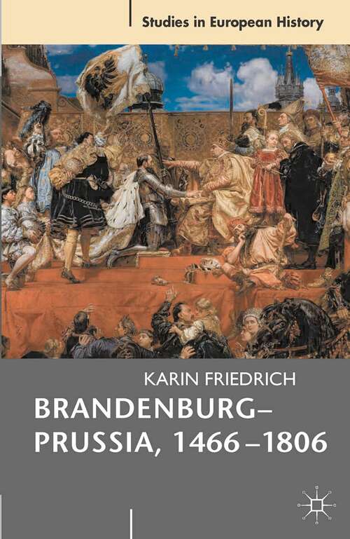 Book cover of Brandenburg-Prussia, 1466-1806: The Rise of a Composite State (2011) (Studies in European History)