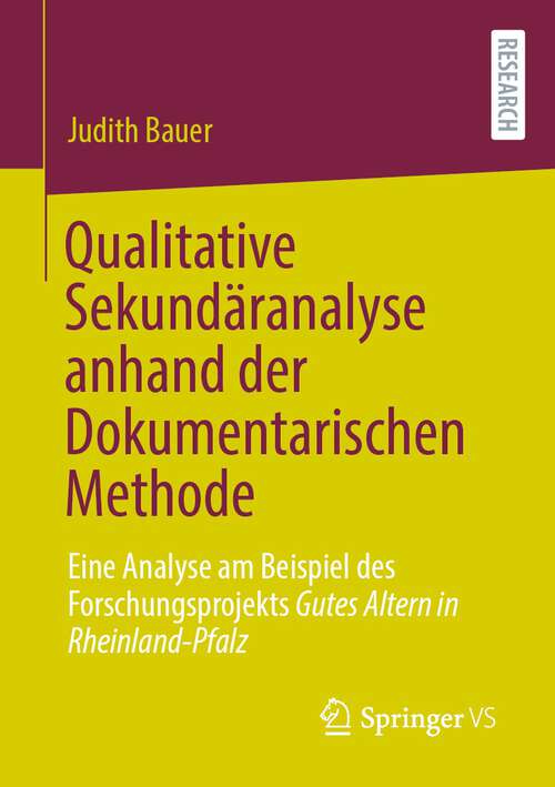 Book cover of Qualitative Sekundäranalyse anhand der Dokumentarischen Methode: Eine Analyse am Beispiel des Forschungsprojekts Gutes Altern in Rheinland-Pfalz (1. Aufl. 2022)