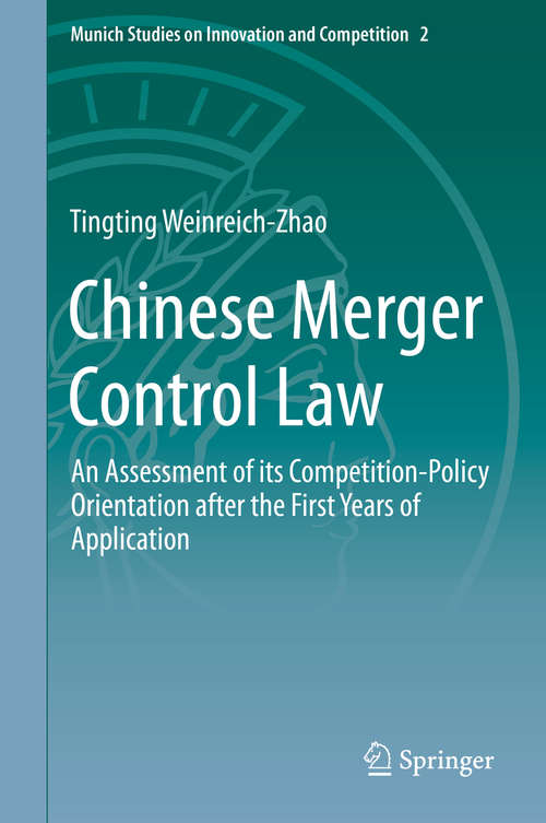 Book cover of Chinese Merger Control Law: An Assessment of its Competition-Policy Orientation after the First Years of Application (2015) (Munich Studies on Innovation and Competition #2)