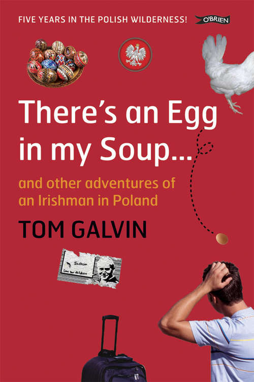 Book cover of There's An Egg in my Soup: ... and other adventures of an Irishman in Poland