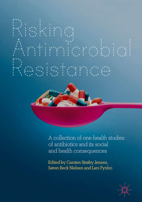 Book cover of Risking Antimicrobial Resistance: A collection of one-health studies of antibiotics and its social and health consequences (1st ed. 2019)