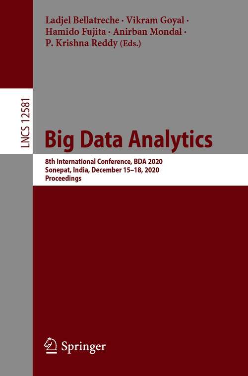 Book cover of Big Data Analytics: 8th International Conference, BDA 2020, Sonepat, India, December 15–18, 2020, Proceedings (1st ed. 2020) (Lecture Notes in Computer Science #12581)