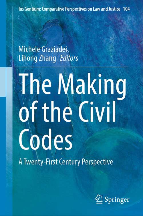 Book cover of The Making of the Civil Codes: A Twenty-First Century Perspective (1st ed. 2023) (Ius Gentium: Comparative Perspectives on Law and Justice #104)
