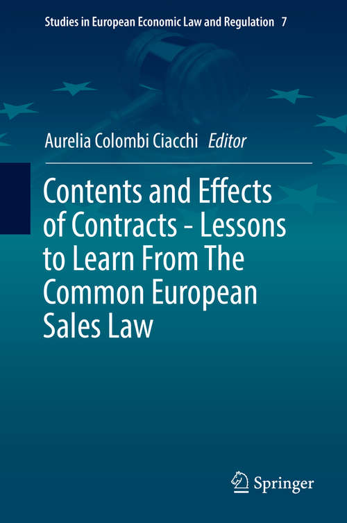 Book cover of Contents and Effects of Contracts-Lessons to Learn From The Common European Sales Law (1st ed. 2016) (Studies in European Economic Law and Regulation #7)