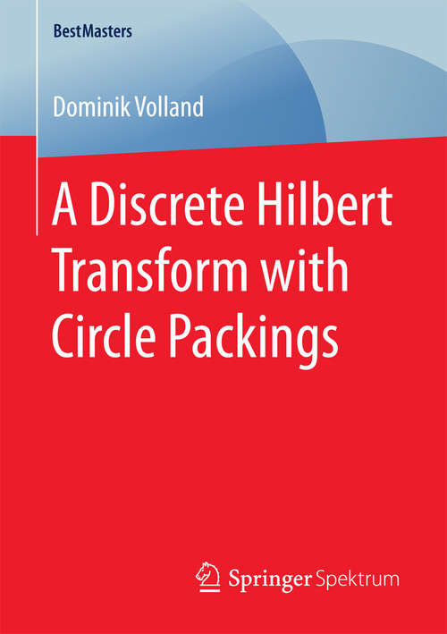 Book cover of A Discrete Hilbert Transform with Circle Packings (BestMasters)