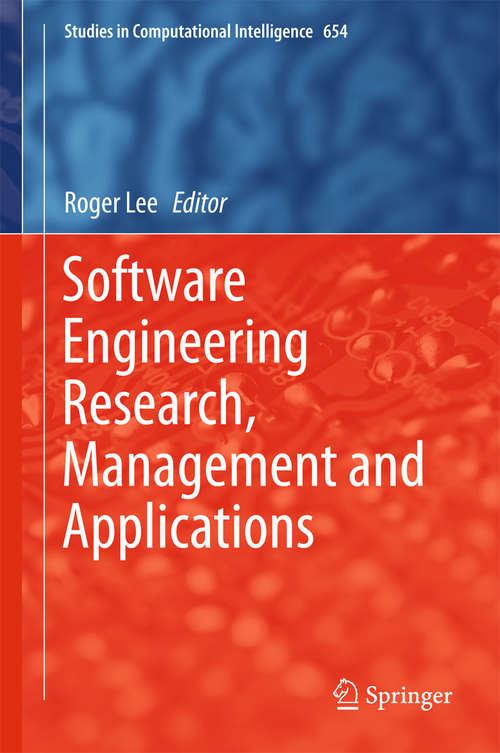 Book cover of Software Engineering Research, Management and Applications (1st ed. 2016) (Studies in Computational Intelligence #654)