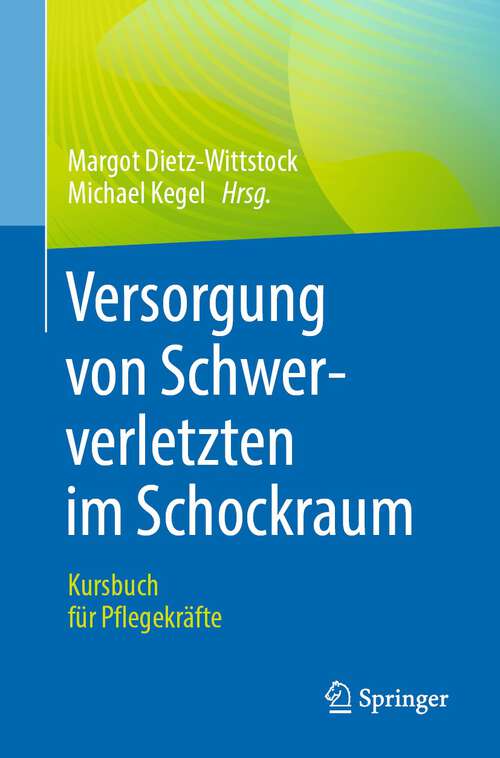 Book cover of Versorgung von Schwerverletzten im Schockraum: Kursbuch für Pflegekräfte (1. Aufl. 2022)