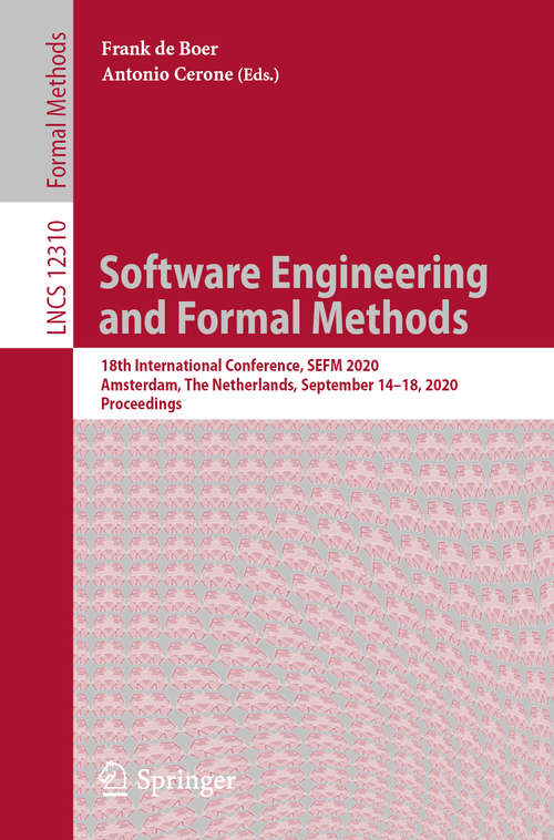 Book cover of Software Engineering and Formal Methods: 18th International Conference, SEFM 2020, Amsterdam, The Netherlands, September 14–18, 2020, Proceedings (1st ed. 2020) (Lecture Notes in Computer Science #12310)