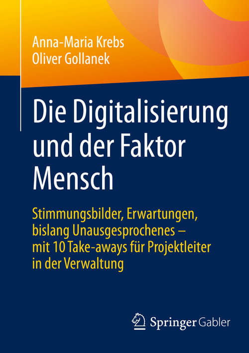 Book cover of Die Digitalisierung und der Faktor Mensch: Stimmungsbilder, Erwartungen, bislang Unausgesprochenes – mit 10 Take-aways für Projektleiter in der Verwaltung (1. Aufl. 2020)