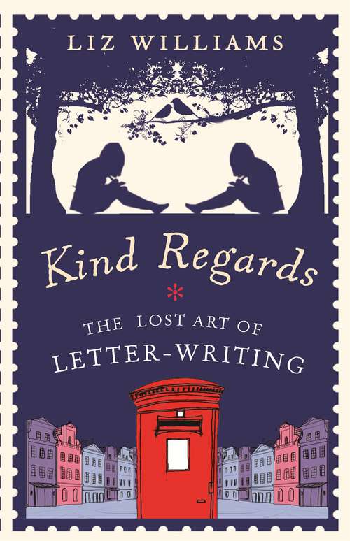 Book cover of Kind Regards: The Lost Art of Letter Writing