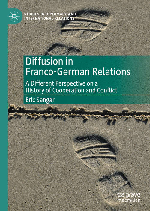 Book cover of Diffusion in Franco-German Relations: A Different Perspective on a History of Cooperation and Conflict (1st ed. 2020) (Studies in Diplomacy and International Relations)