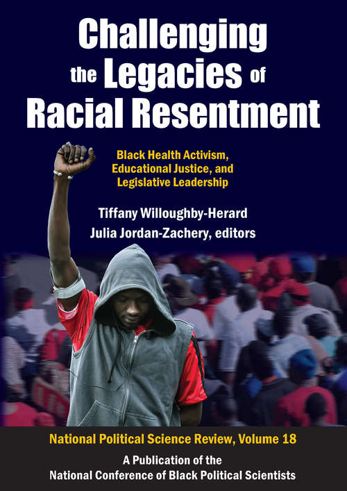 Book cover of Challenging the Legacies of Racial Resentment: Black Health Activism, Educational Justice, and Legislative Leadership