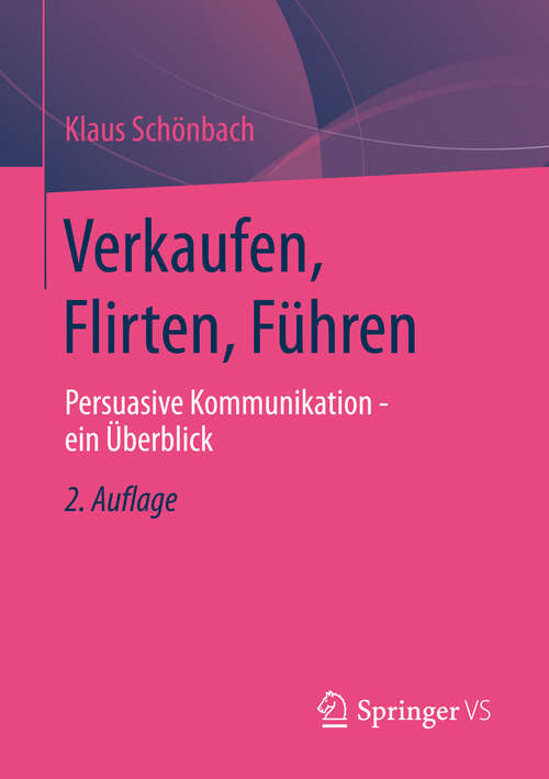 Book cover of Verkaufen, Flirten, Führen: Persuasive Kommunikation - ein Überblick (2. Aufl. 2013)
