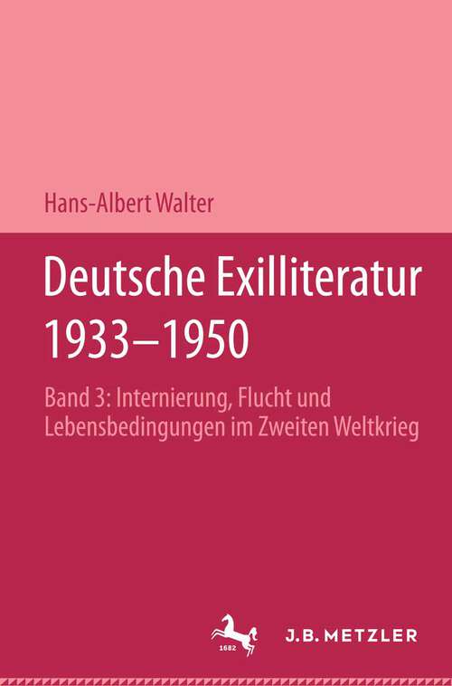 Book cover of Deutsche Exilliteratur 1933-1950: Band 3: Internierung, Flucht und Lebensbedingungen im Zweiten Weltkrieg (1. Aufl. 1988)