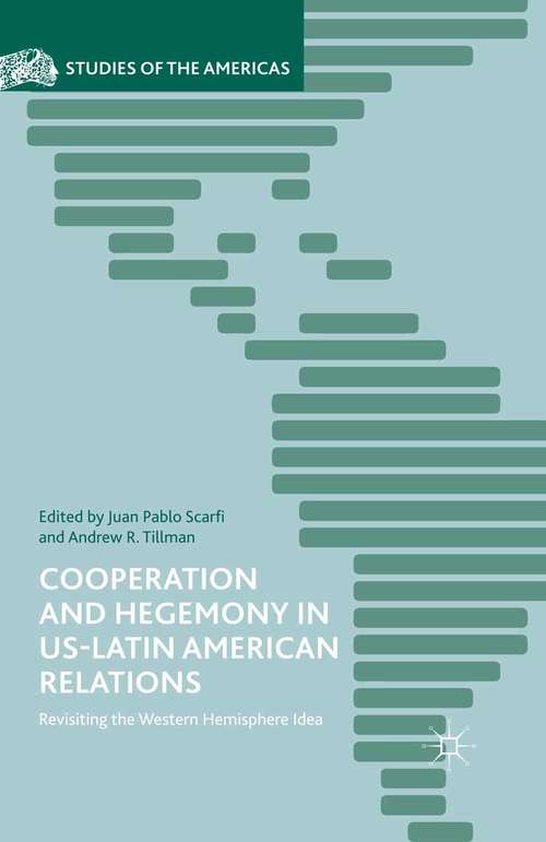 Book cover of Cooperation and Hegemony in US-Latin American Relations: Revisiting the Western Hemisphere Idea (1st ed. 2016) (Studies of the Americas)