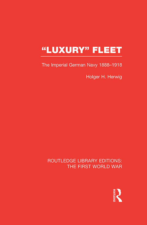 Book cover of 'Luxury' Fleet: The Imperial German Navy 1888-1918 (Routledge Library Editions: The First World War)