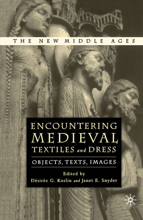 Book cover of Encountering Medieval Textiles and Dress: Objects, Texts, Images (1st ed. 2002) (The New Middle Ages)