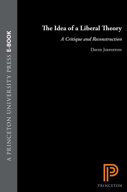 Book cover of The Idea of a Liberal Theory: A Critique and Reconstruction