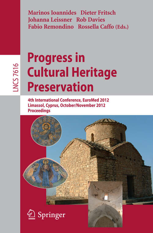 Book cover of Progress in Cultural Heritage Preservation: 4th International Conference, EuroMed 2012, Lemessos, Cyprus, October 29 -- November 3, 2012, Proceedings (2012) (Lecture Notes in Computer Science #7616)