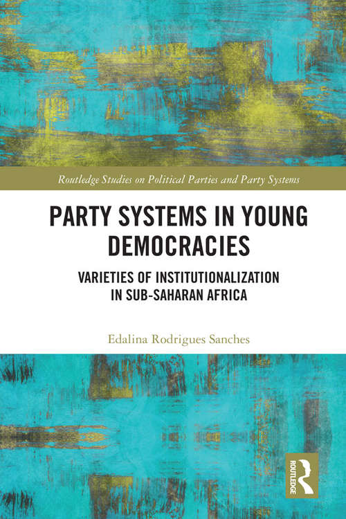 Book cover of Party Systems in Young Democracies: Varieties of institutionalization in Sub-Saharan Africa (Routledge Studies on Political Parties and Party Systems)