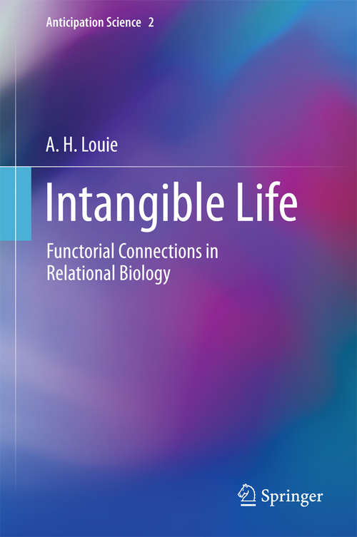 Book cover of Intangible Life: Functorial Connections in Relational Biology (Anticipation Science #2)