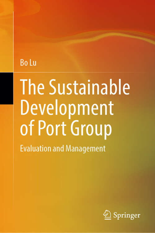 Book cover of The Sustainable Development of Port Group: Evaluation and Management (2024)