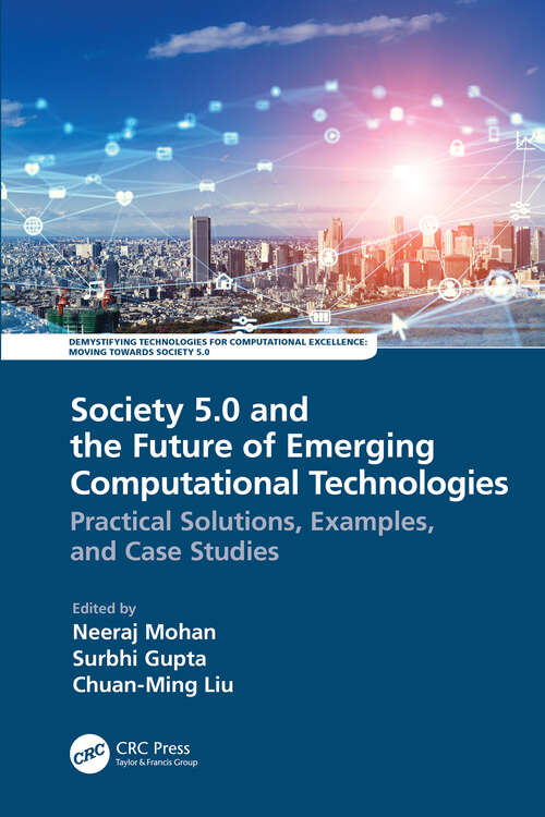 Book cover of Society 5.0 and the Future of Emerging Computational Technologies: Practical Solutions, Examples, and Case Studies (Demystifying Technologies for Computational Excellence)