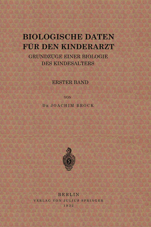 Book cover of Biologische Daten für den Kinderarzt: Grundzüge Einer Biologie des Kindesalters Erster Band (1932)