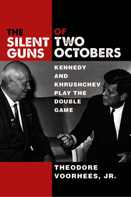 Book cover of The Silent Guns of Two Octobers: Kennedy and Khrushchev Play the Double Game