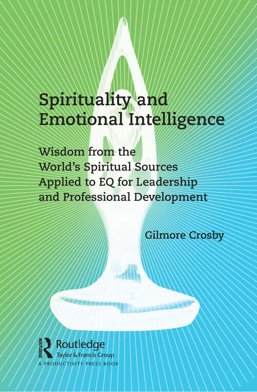 Book cover of Spirituality and Emotional Intelligence: Wisdom from the World’s Spiritual Sources Applied to EQ for Leadership and Professional Development