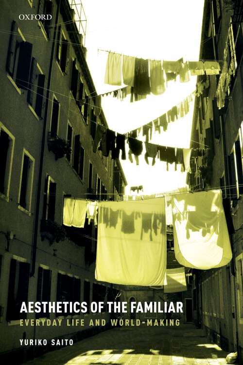 Book cover of Aesthetics of the Familiar: Everyday Life and World-Making