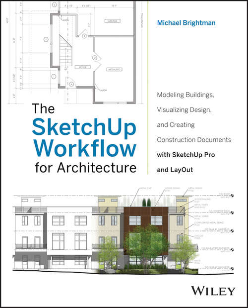 Book cover of The SketchUp Workflow for Architecture: Modeling Buildings, Visualizing Design, and Creating Construction Documents with SketchUp Pro and LayOut