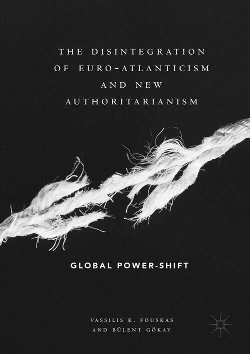 Book cover of The Disintegration of Euro-Atlanticism and New Authoritarianism: Global Power-Shift (1st ed. 2019)