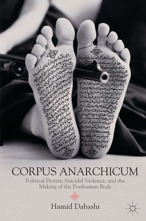 Book cover of Corpus Anarchicum: Political Protest, Suicidal Violence, and the Making of the Posthuman Body (2012)