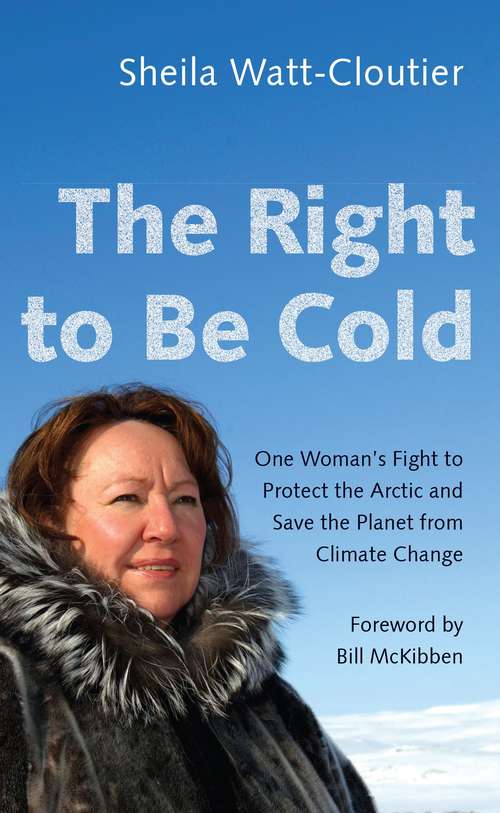 Book cover of The Right To Be Cold (PDF): One Woman's Fight To Protect The Arctic And Save The Planet From Climate Change