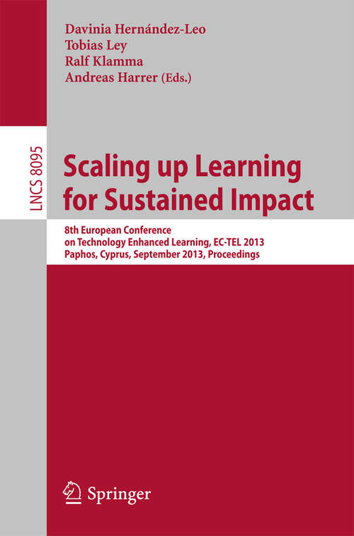 Book cover of Scaling up Learning for Sustained Impact: 8th European Conference on Technology Enhanced Learning, EC-TEL 2013, Paphos, Cyprus, September 17-21, 2013, Proceedings (2013) (Lecture Notes in Computer Science #8095)