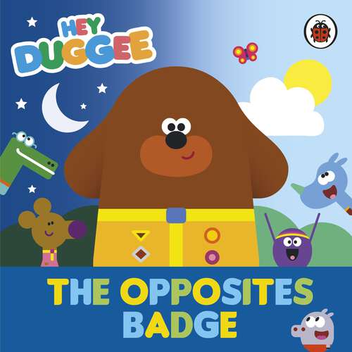Book cover of Hey Duggee: The Opposites Badge (Hey Duggee)
