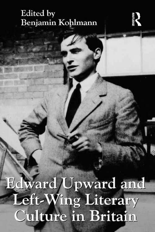 Book cover of Edward Upward and Left-Wing Literary Culture in Britain