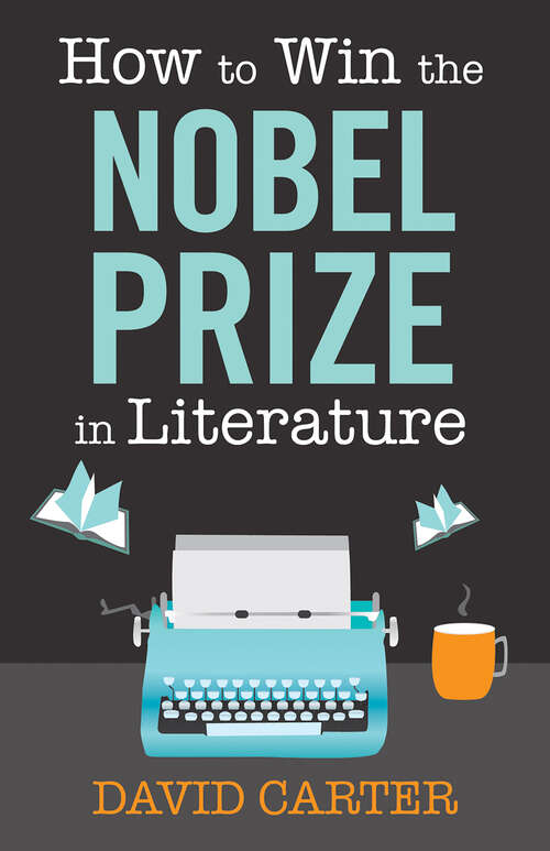 Book cover of How to Win the Nobel Prize in Literature: A Handbook for the Would-be Laureate