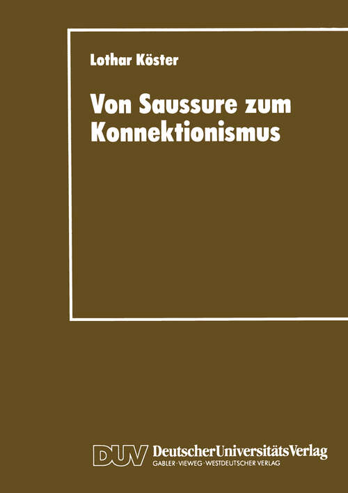 Book cover of Von Saussure zum Konnektionismus: Struktur und Kontinuität in der Lexemsemantik und der Musiksemiotik (1995) (DUV Sozialwissenschaft)