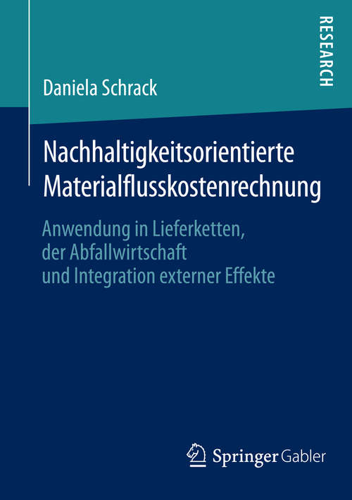 Book cover of Nachhaltigkeitsorientierte Materialflusskostenrechnung: Anwendung in Lieferketten, der Abfallwirtschaft und Integration externer Effekte (1. Aufl. 2016)